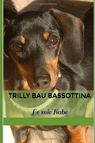 Trilly Bau bassottina: Le mie fiabe Trilly Bau bassottina: Le mie fiabe