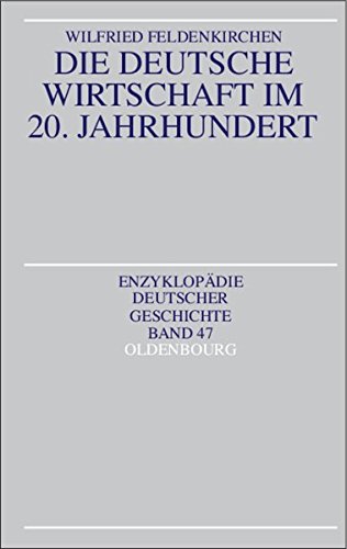 Die deutsche Wirtschaft im 20. Jahrhundert (Enzyklopädie deutscher Geschichte, Band 47)