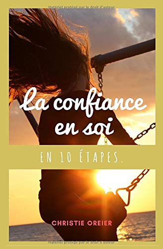 La Confiance en Soi en 10 étapes. La Confiance en Soi en 10 étapes.