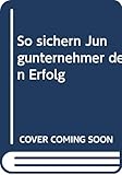 So sichern Jungunternehmer den Erfolg by 