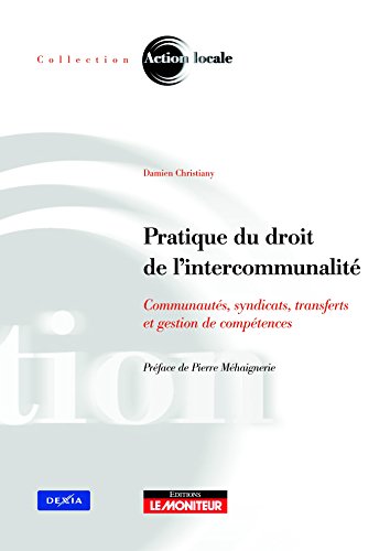 Pratique du droit de l'intercommunalité : Communautés, syndicats, transferts et gestion de compétence