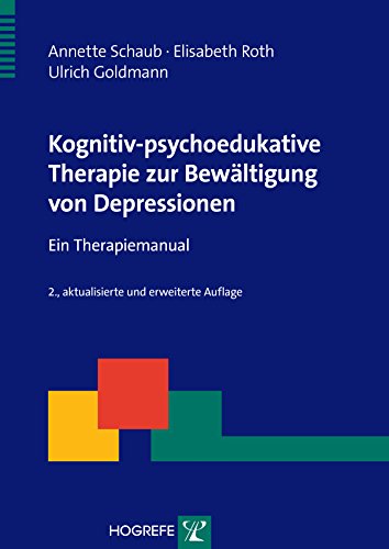 Download Kognitiv-psychoedukative Therapie zur Bewältigung von Depressionen: Ein Therapiemanual Download Kognitiv-psychoedukative Therapie zur Bewältigung von Depressionen: Ein Therapiemanual