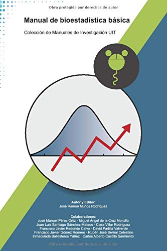 Manual de bioestadística básica (Colección de Manuales de Investigación UIT) Manual de bioestadística básica (Colección de Manuales de Investigación UIT)