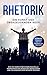 RHETORIK: Die Kunst der überzeugenden Rede: Wie Sie durch eine eindrucksvolle Kommunikation Menschen begeistern und ein großartiger Redner werden - BONUS: Schwarze Rhetorik erkennen und abwehren by 