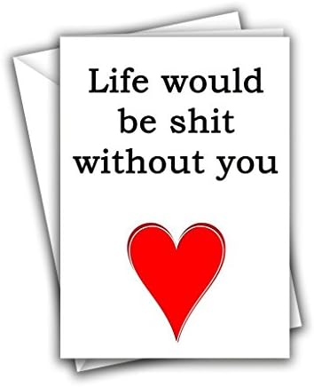 Life Would Be Shit Without You Funny Rude Love Heart Valentine Sorry Birthday Marriage Anniversary Greeting Card