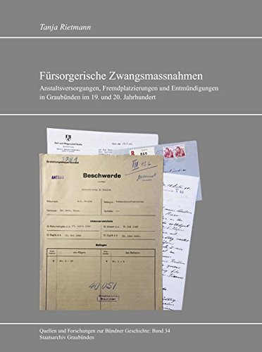 Preisvergleich Produktbild Fürsorgerische Zwangsmassnahmen: Anstaltsversorgungen, Fremdplatzierungen und Entmündigungen in Graubünden im 19. und 20. Jahrhundert (Quellen und Forschungen zur Bündner Geschichte)