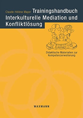 Trainingshandbuch Interkulturelle Mediation und Konfliktlösung: Didaktische Materialien zum Kompetenzerwerb