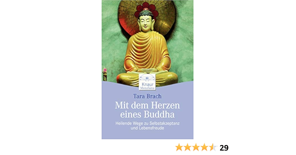 Mit Dem Herzen Eines Buddha Heilende Wege Zu Selbstakzeptanz Und Lebensfreude Amazon De Brach Tara Kahn Ackermann Susanne Bucher
