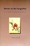 Never to Be Forgotten: A Young Girl's Holocaust Memoir (English Edition) by 