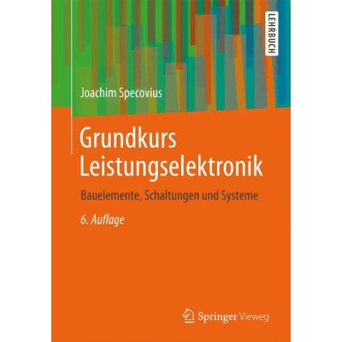 [PDF] Download Grundkurs Leistungselektronik: Bauelemente, Schaltungen und Systeme Kostenlos