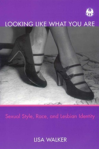 Looking Like What You Are: Sexual Style, Race, and Lesbian Identity (The Cutting Edge: Lesbian Life and Literature Series) by Lisa Walker (2001-04-01)