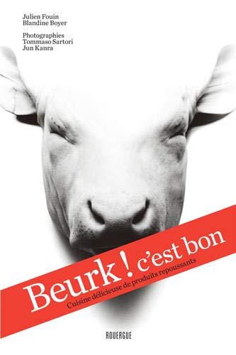Download Beurk ! c'est bon : Cuisine délicieuse de produits repoussants Download Beurk ! c'est bon : Cuisine délicieuse de produits repoussants