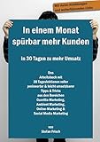 In einem Monat spürbar mehr Kunden - In 30 Tagen zu mehr Umsatz: Das Arbeitsbuch mit 30 Tageslektionen voller preiswerter & leicht umsetzbarer Tipps & ... Online-Marketing & Social Media Marketing by 