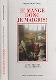 Je mange donc je maigris - ou les secrets de la nutrition