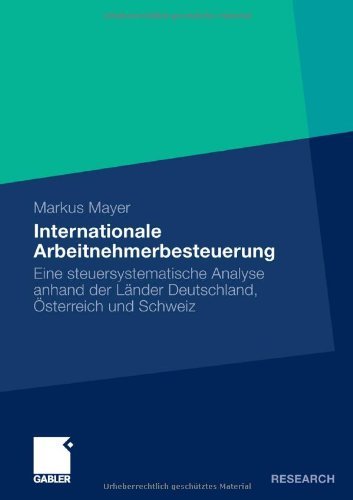 Download Internationale Arbeitnehmerbesteuerung: Eine steuersystematische Analyse anhand der Länder Deutschland, Österreich und Schweiz Download Internationale Arbeitnehmerbesteuerung: Eine steuersystematische Analyse anhand der Länder Deutschland, Österreich und Schweiz