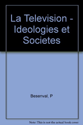 La Television - Ideologies et Societes