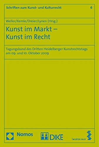 Kunst im Markt - Kunst im Recht: Tagungsband des Dritten Heidelberger Kunstrechtstags am 09. und 10. Oktober 2009 (Schriften Zum Kunst- Und Kulturrecht)