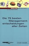 Die 75 besten Managemententscheidungen aller Zeiten by 