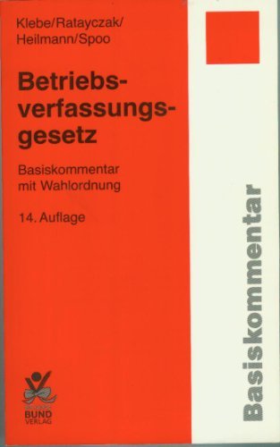 Betriebsverfassungsgesetz: Basiskommentar mit Wahlordnung by Thomas Klebe (2007-08-24)