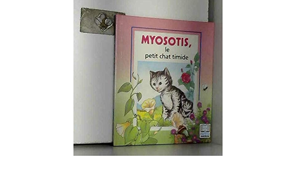 Amazon Fr Myosotis Le Petit Chat Timide Animaux D Ici Et D Ailleurs Poirier Michele Livres
