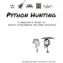Python Hunting: A beginner's guide to programming and game building in Python for teens, tweens and newbies.