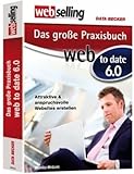 WebSelling Das grosse Praxisbuch Web to date 6: Attraktive und anspruchsvolle Websites erstellen by