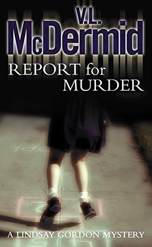 Report for Murder: The gripping and twisty thriller from the bestselling author of the Allie Burns and Karen Pirie series (Lindsay Gordon Crime Series, Book 1)