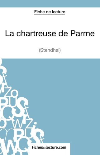 Télécharger La chartreuse de Parme de Stendhal (Fiche de lecture): Analyse Complète De L'oeuvre gratuit