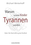 Image de Warum unsere Kinder Tyrannen werden: Oder: Die Abschaffung der Kindheit