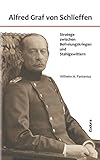 Alfred Graf von Schlieffen: Stratege zwischen Befreiungskriegen und Stahlgewittern by