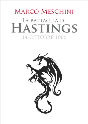 La battaglia di Hastings (1066) (Le grandi battaglie del Medioevo Vol. 1)