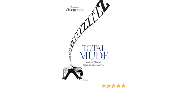 Total Mude Ausgeschlafene Tipps Fur Dauergahner Ehrenwirth Sachbuch Amazon De Charpentier Annette Bucher