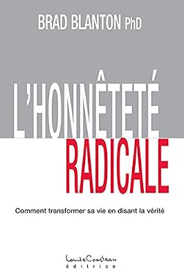 COURTEAU L L'honnêteté Radicale - Comment Transformer Sa Vie En Disant La Vérité