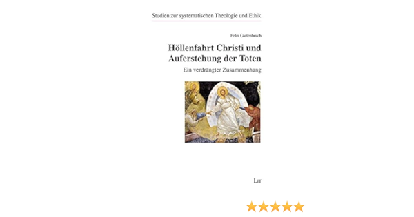 Hollenfahrt Christi Und Auferstehung Der Toten Ein Verdrangter Zusammenhang Studien Zur Systematischen Theologie Und Ethik Amazon De Felix Gietenbruch Bucher