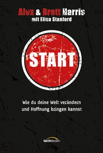 Start: Wie du deine Welt verändern und Hoffnung bringen kannst