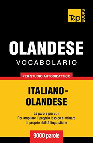 Vocabolario Italiano-Olandese per studio autodidattico - 9000 parole Vocabolario Italiano-Olandese per studio autodidattico - 9000 parole