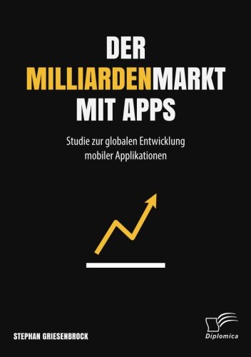 Der Milliardenmarkt mit Apps: Studie zur globalen Entwicklung mobiler Applikationen