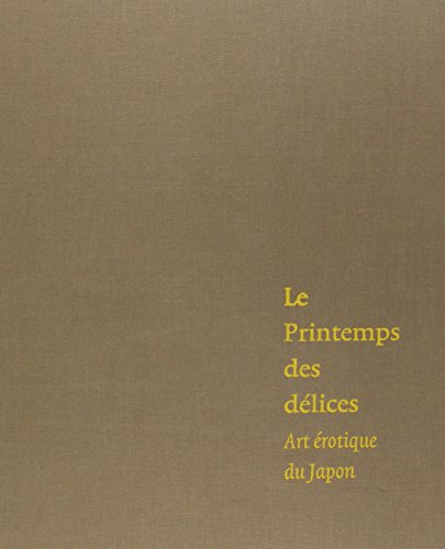 Le Printemps des délices. Art érotique du Japon