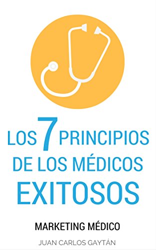 Los 7 principios de los médicos exitosos: Marketing Médico