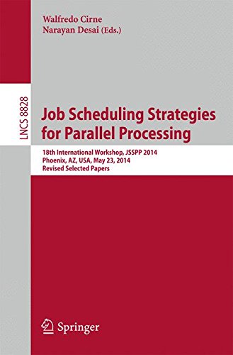 Job Scheduling Strategies for Parallel Processing: 18th International Workshop, JSSPP 2014, Phoenix, AZ, USA, May 23, 2014. Revised Selected Papers: ... Computer Science and General Issues)