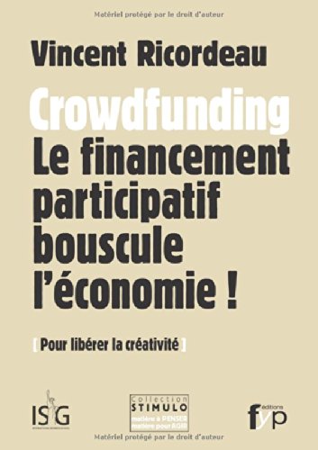 Crowdfunding : Le financement participatif bouscule l'économie ! Pour libérer la créativité Crowdfunding : Le financement participatif bouscule l'économie ! Pour libérer la créativité