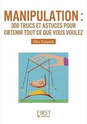 First Petit livre de - Manipulation : 300 trucs et astuces pour obtenir tout ce que vous voulez