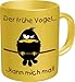 Produktbild Rahmenlos Tassen - Master Artikel - Alle verschiedenen Motive zum auswählen - BESTSELLER:, Rahmenlos Tassen:Tasse früher Vogel kann 2600 - früher Vogel kann mich mal