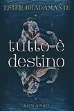 TUTTO È DESTINO (ROMANZO ROSA)