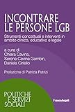 Incontrare persone LGB. Strumenti concettuali e interventi in ambito clinico, educativo e legale