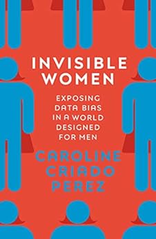 Invisible Women: Exposing Data Bias in a World Designed for Men eBook