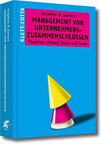 Management von Unternehmenszusammenschlüssen: Theorien, Thesen, Tests und Tools (Systemisches Management)
