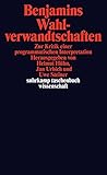 Benjamins Wahlverwandtschaften: Zur Kritik einer programmatischen Interpretation (suhrkamp taschenbuch wissenschaft) by 