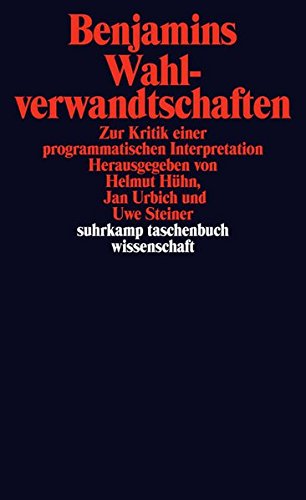Benjamins Wahlverwandtschaften: Zur Kritik einer programmatischen Interpretation (suhrkamp taschenbuch wissenschaft)