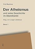 Der Atheismus und seine Geschichte im Abendlande by Ludger Lütkehaus, Fritz Mauthner